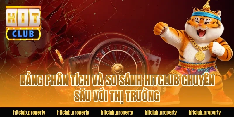 Bảng phân tích và so sánh HITCLUB chuyên sâu với thị trường