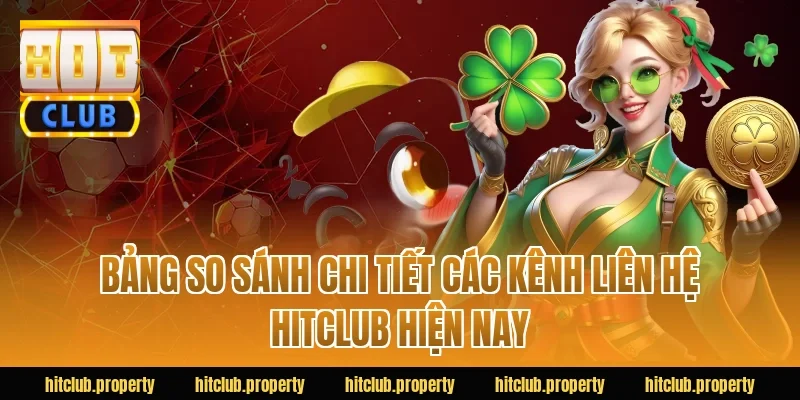 Bảng so sánh chi tiết các kênh Liên Hệ HITCLUB hiện nay