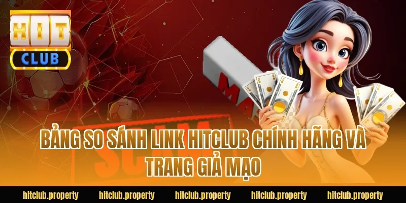 Bảng so sánh link HitClub chính hãng và trang giả mạo