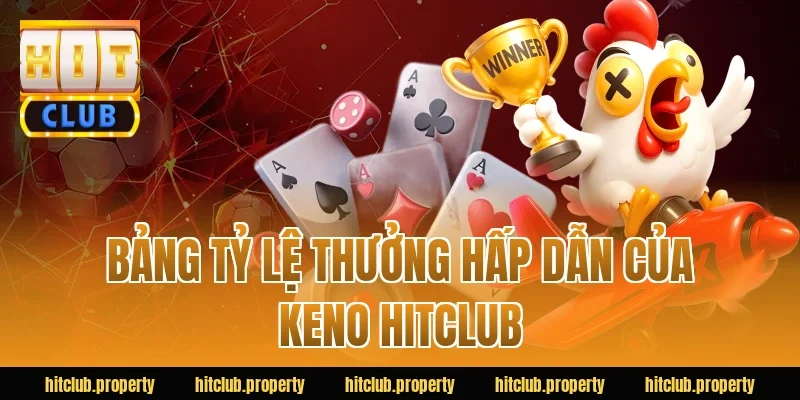 Bảng tỷ lệ thưởng hấp dẫn của keno HITCLUB