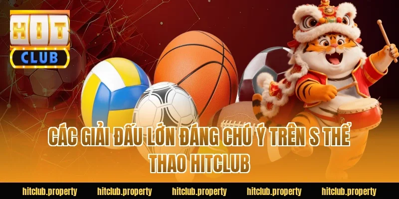 Các giải đấu lớn đáng chú ý trên s thể thao HITCLUB