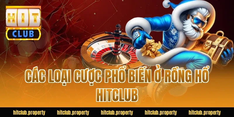 Các loại cược phổ biến ở rồng hổ HITCLUB