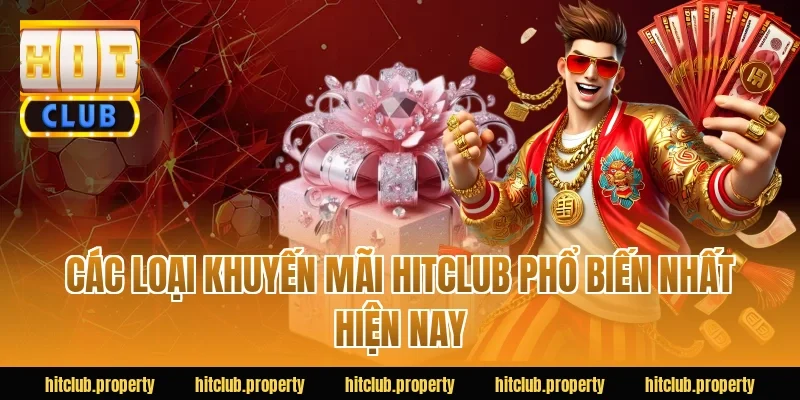 Các loại khuyến mãi HITCLUB phổ biến nhất hiện nay