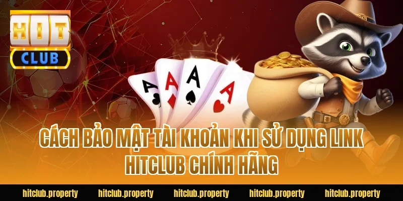 Cách bảo mật tài khoản khi sử dụng link HitClub chính hãng