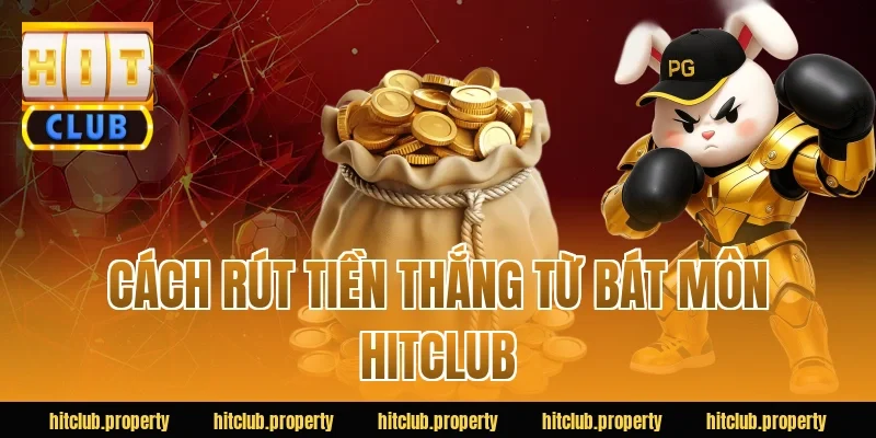 Cách rút tiền thắng từ bát môn HITCLUB