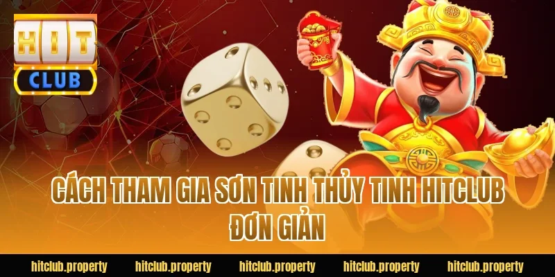 Cách tham gia Sơn Tinh Thủy Tinh HITCLUB đơn giản