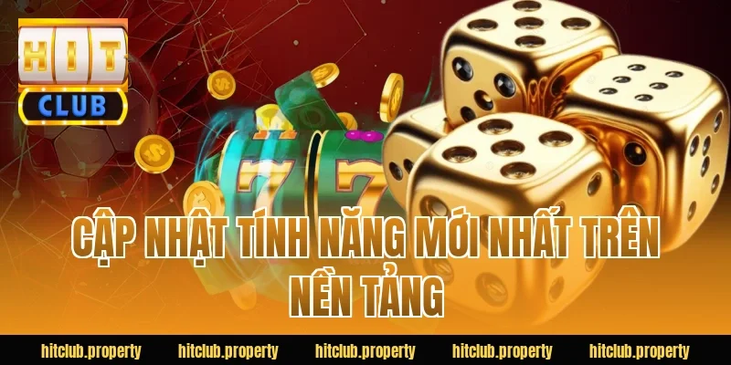 Cập nhật tính năng mới nhất trên nền tảng
