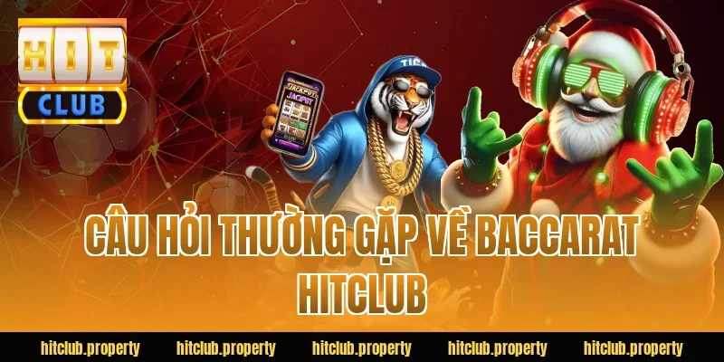 Câu hỏi thường gặp về baccarat HITCLUB
