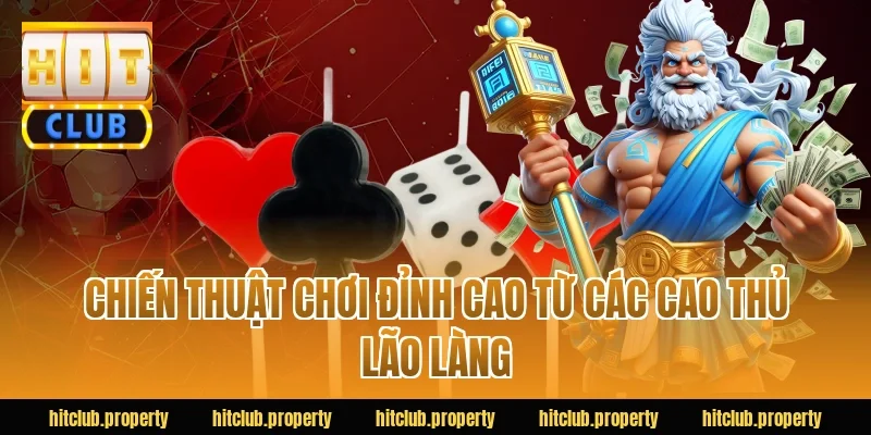 Chiến thuật chơi đỉnh cao từ các cao thủ lão làng
