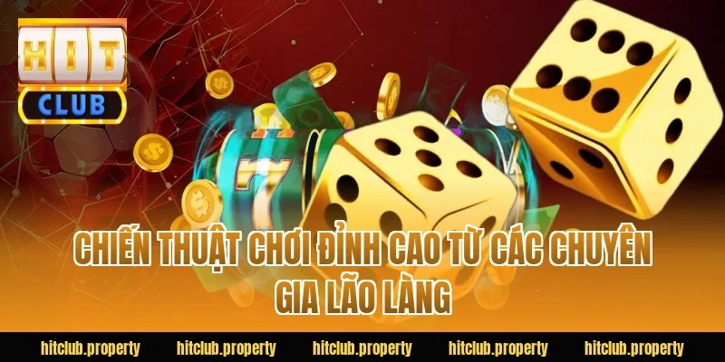 Chiến thuật chơi đỉnh cao từ các chuyên gia lão làng