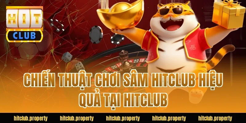 Chiến Thuật Chơi Sâm HITCLUB Hiệu Quả Tại HITCLUB