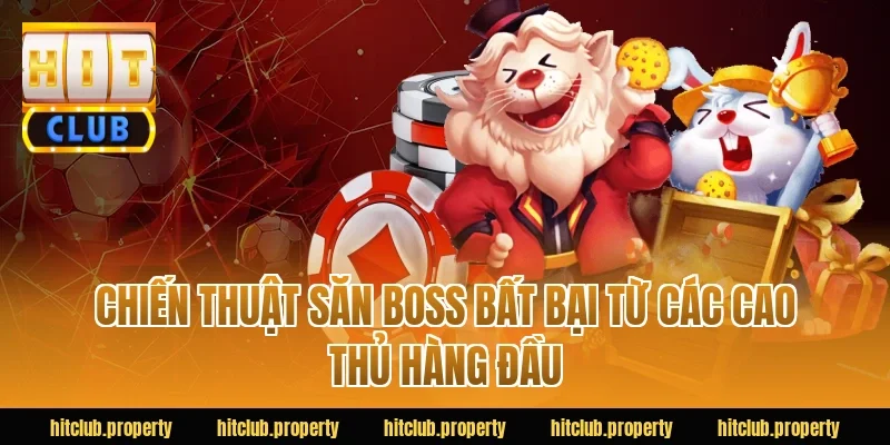 Chiến Thuật Săn Boss Bất Bại Từ Các Cao Thủ Hàng Đầu