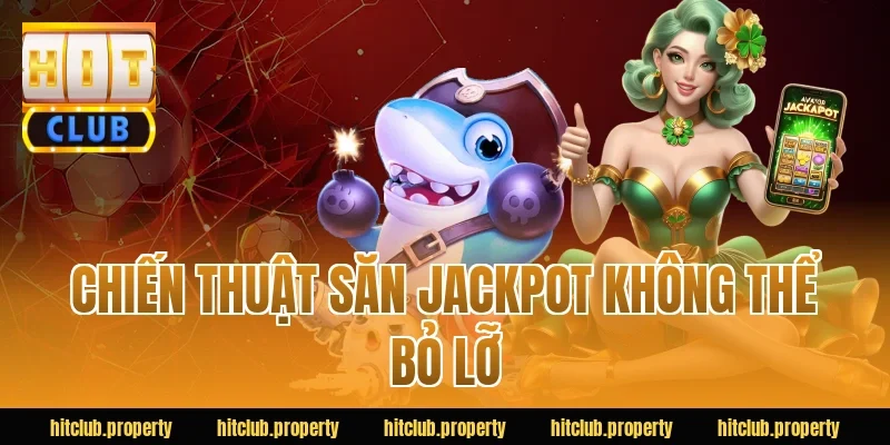 Chiến thuật săn jackpot không thể bỏ lỡ