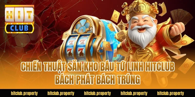 Chiến thuật săn kho báu tứ linh HITCLUB bách phát bách trúng