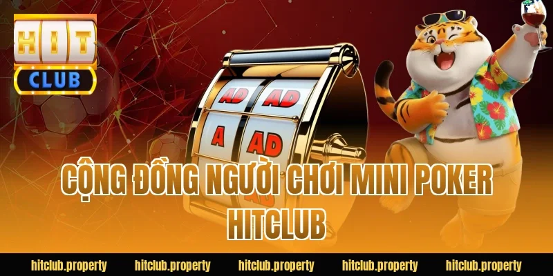 Cộng đồng người chơi mini poker HITCLUB