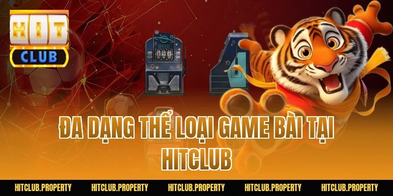 Đa Dạng Thể Loại Game Bài Tại HITCLUB