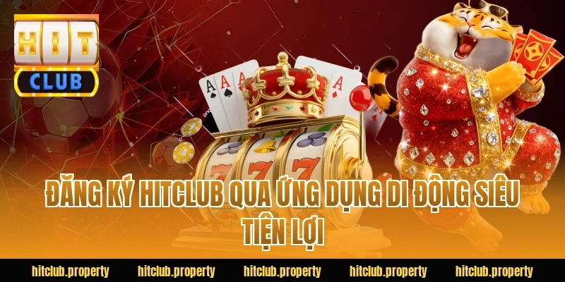 Đăng ký HITCLUB qua ứng dụng di động siêu tiện lợi