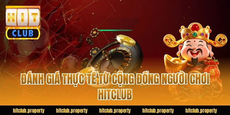 Đánh giá thực tế từ cộng đồng người chơi HITCLUB