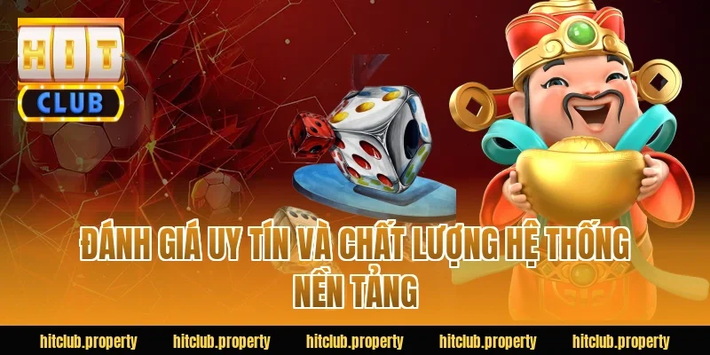 Đánh giá uy tín và chất lượng hệ thống nền tảng