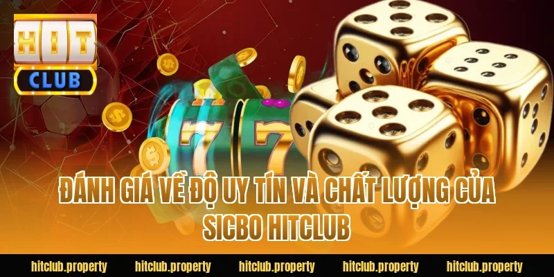 Đánh Giá Về Độ Uy Tín Và Chất Lượng Của Sicbo HITCLUB