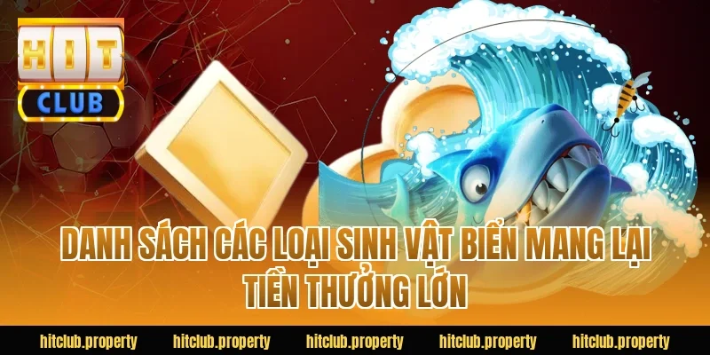Danh Sách Các Loại Sinh Vật Biển Mang Lại Tiền Thưởng Lớn