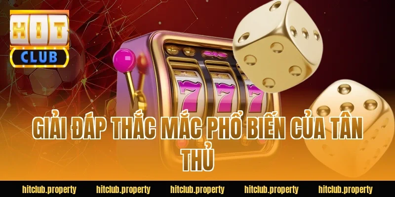 Giải đáp thắc mắc phổ biến của tân thủ