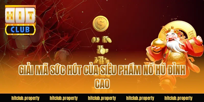 Giải Mã Sức Hút Của Siêu Phẩm Nổ Hũ Đỉnh Cao