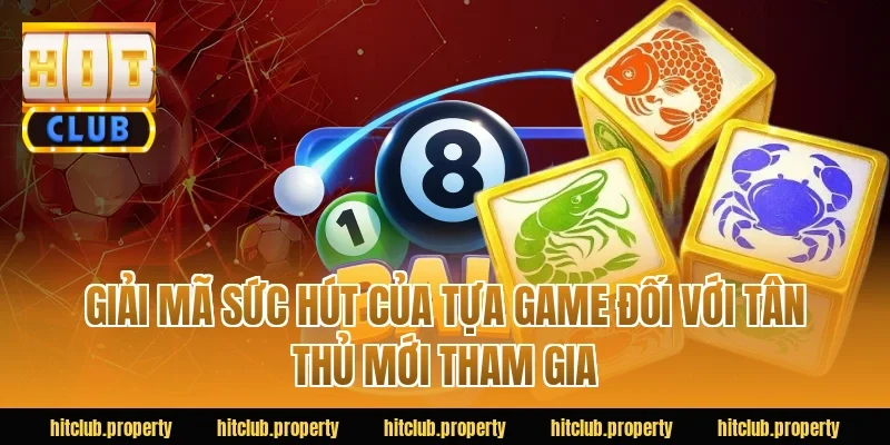 Giải Mã Sức Hút Của Tựa Game Đối Với Tân Thủ Mới Tham Gia