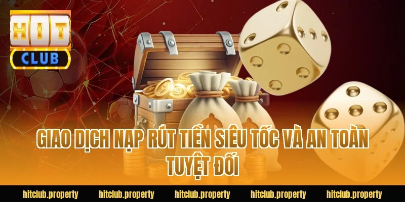 Giao dịch nạp rút tiền siêu tốc và an toàn tuyệt đối