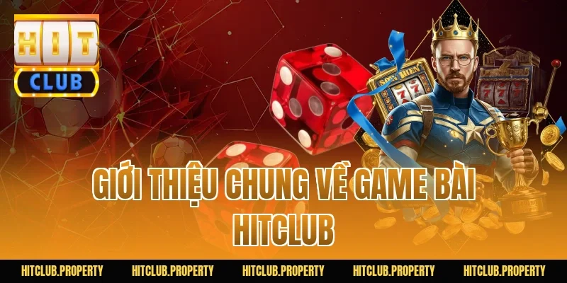 Giới Thiệu Chung Về Game Bài HITCLUB