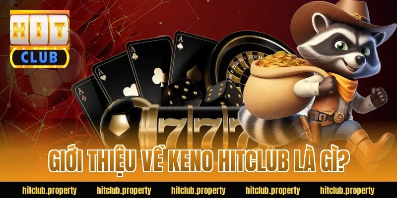 Giới thiệu về keno HITCLUB là gì?