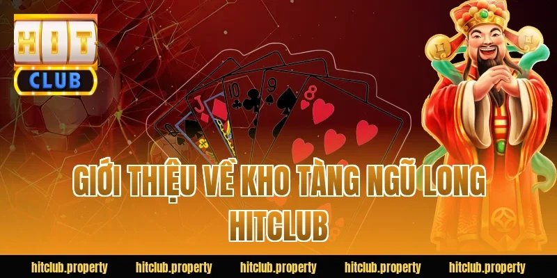 Giới thiệu về kho tàng ngũ long HITCLUB