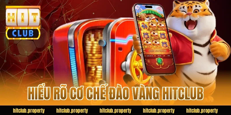 Hiểu rõ cơ chế đào vàng HITCLUB