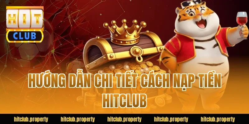 Hướng dẫn chi tiết cách nạp tiền HITCLUB
