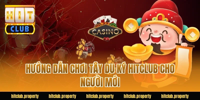 Hướng Dẫn Chơi Tây Du Ký HITCLUB Cho Người Mới