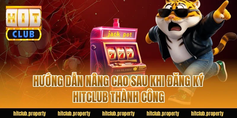 Hướng dẫn nâng cao sau khi đăng ký HITCLUB thành công