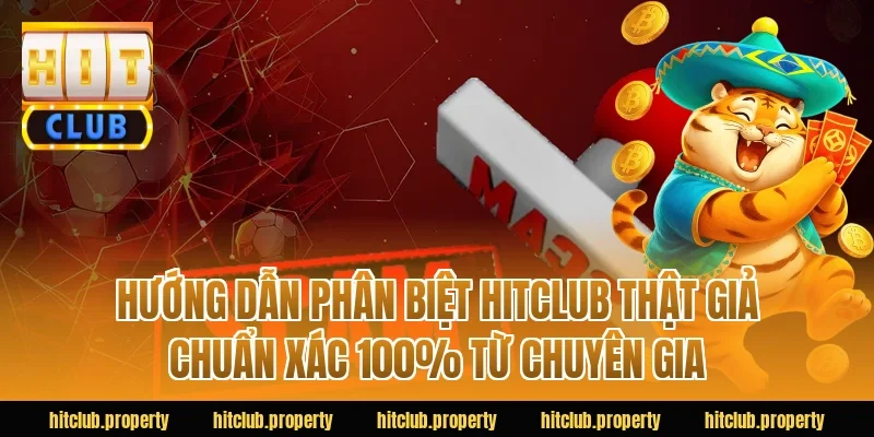 Hướng Dẫn Phân Biệt HITCLUB Thật Giả Chuẩn Xác 100% Từ Chuyên Gia