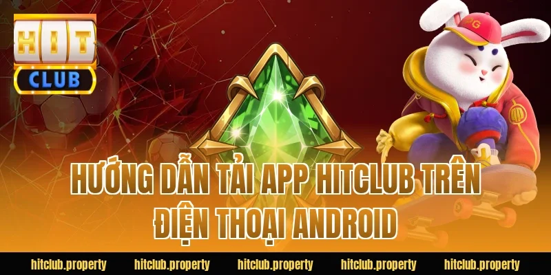 Hướng dẫn tải app HITCLUB trên điện thoại Android