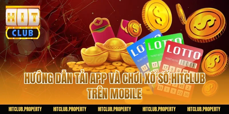 Hướng dẫn tải app và chơi Xổ Số HITCLUB trên mobile