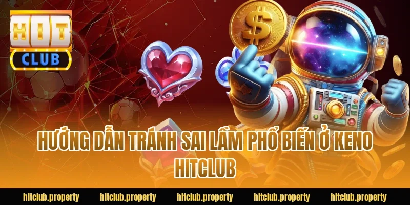 Hướng dẫn tránh sai lầm phổ biến ở keno HITCLUB