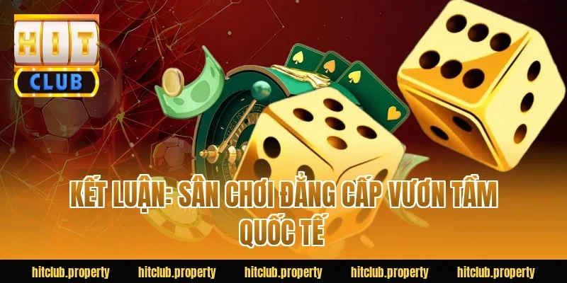Kết luận: Sân chơi đẳng cấp vươn tầm quốc tế