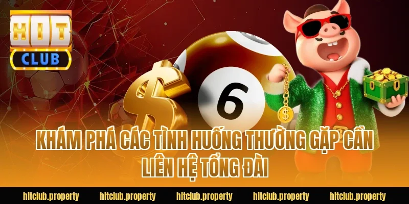 Khám phá các tình huống thường gặp cần liên hệ tổng đài