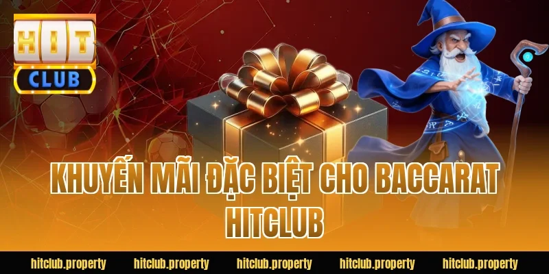 Khuyến mãi đặc biệt cho baccarat HITCLUB