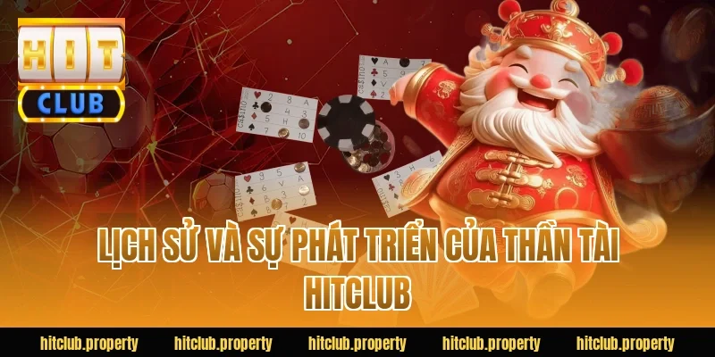 Lịch Sử Và Sự Phát Triển Của Thần Tài HITCLUB