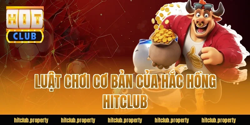 Luật chơi cơ bản của hắc hồng HITCLUB
