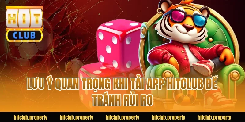 Lưu ý quan trọng khi tải app HITCLUB để tránh rủi ro