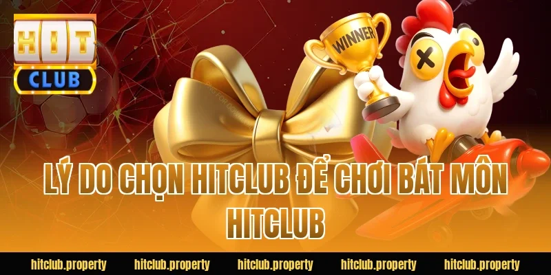 Lý do chọn HITCLUB để chơi bát môn HITCLUB
