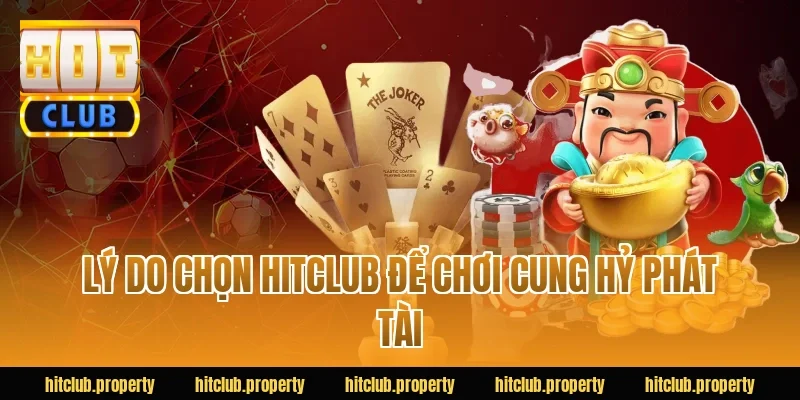 Lý do chọn HITCLUB để chơi cung hỷ phát tài