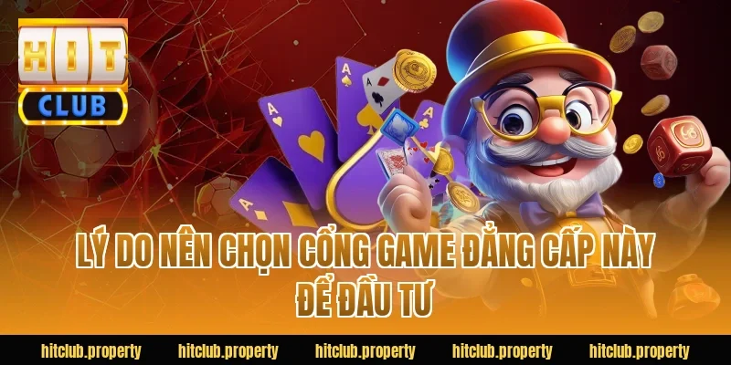 Lý do nên chọn cổng game đẳng cấp này để đầu tư