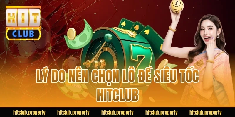 Lý do nên chọn lô đề siêu tốc HITCLUB